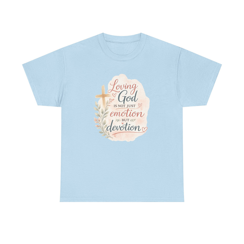 "Loving God Is Not Just Emotion But Devotion" Inspirational Tee