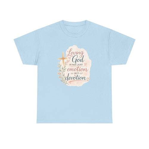 "Loving God Is Not Just Emotion But Devotion" Inspirational Tee