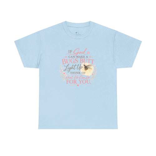 "If God Can Make a Bug's Butt Light Up"  Graphic Tee