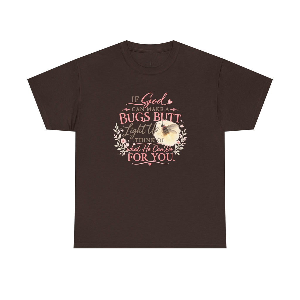 "If God Can Make a Bug's Butt Light Up"  Graphic Tee