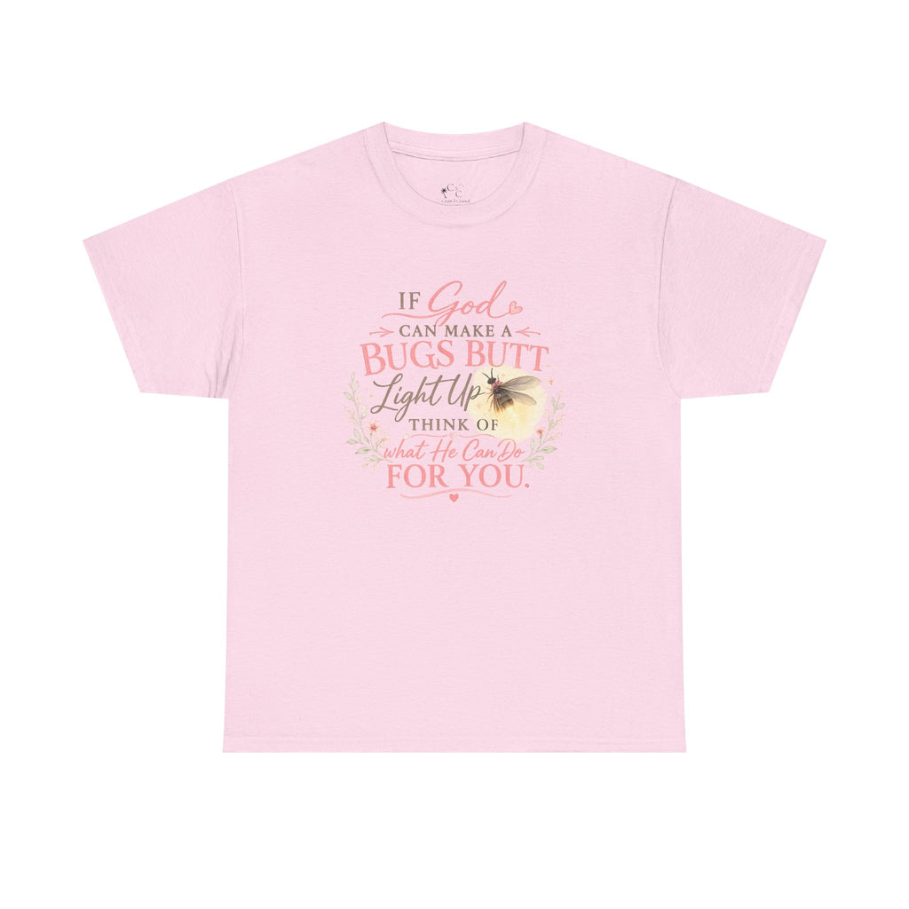 "If God Can Make a Bug's Butt Light Up"  Graphic Tee