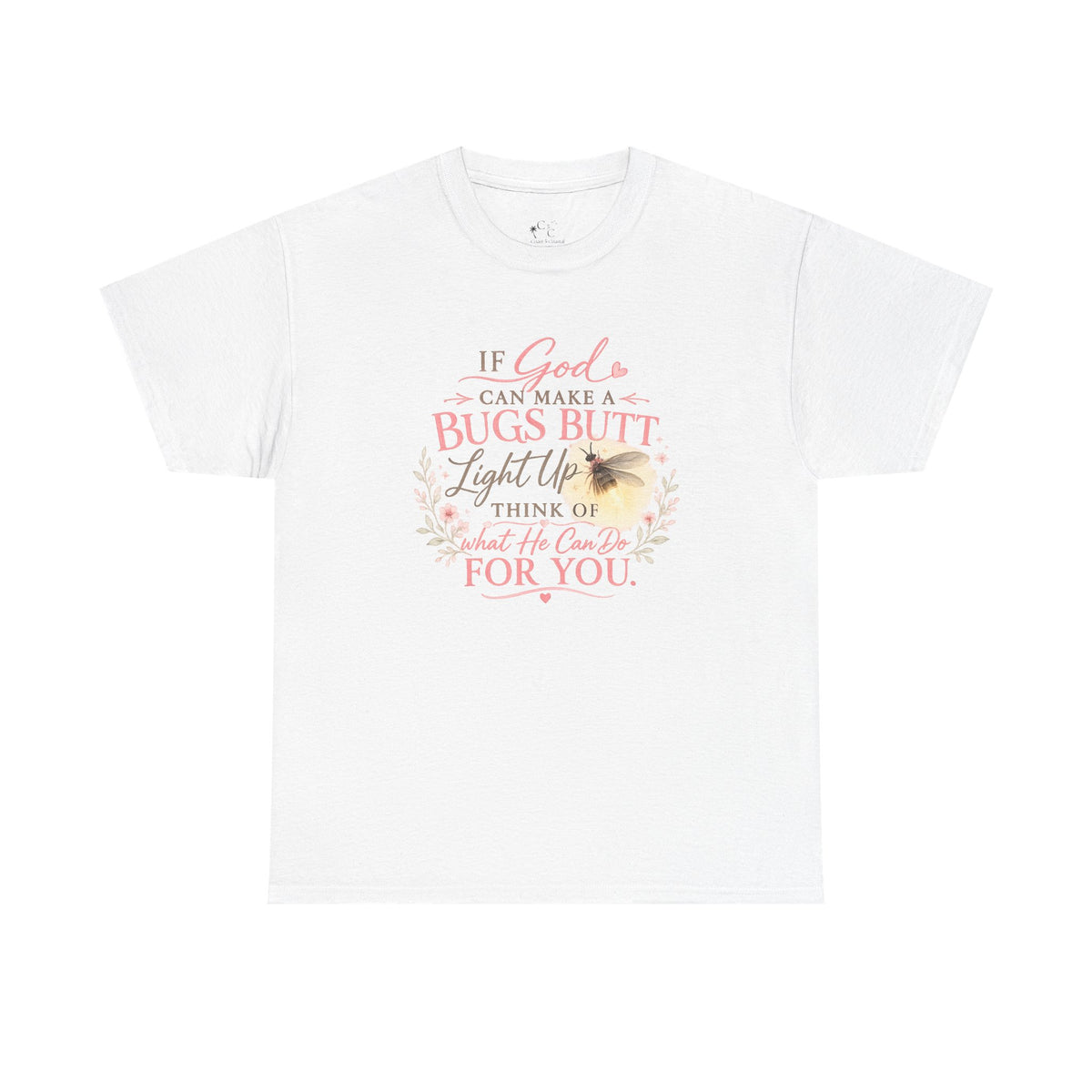 "If God Can Make a Bug's Butt Light Up"  Graphic Tee