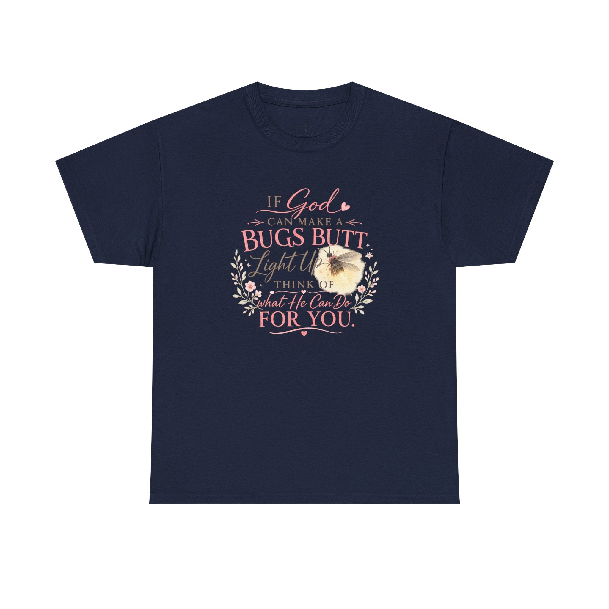 "If God Can Make a Bug's Butt Light Up"  Graphic Tee