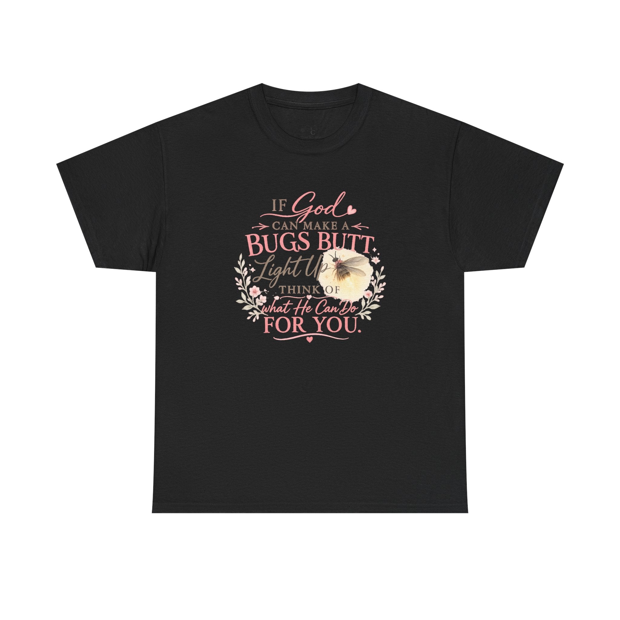 "If God Can Make a Bug's Butt Light Up"  Graphic Tee