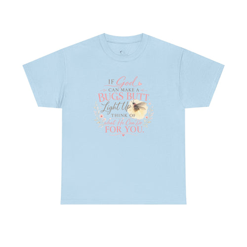 "If God Can Make a Bug's Butt Light Up"  Graphic Tee