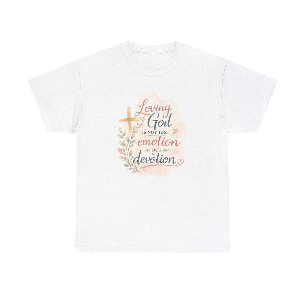 "Loving God Is Not Just Emotion But Devotion" Inspirational Tee