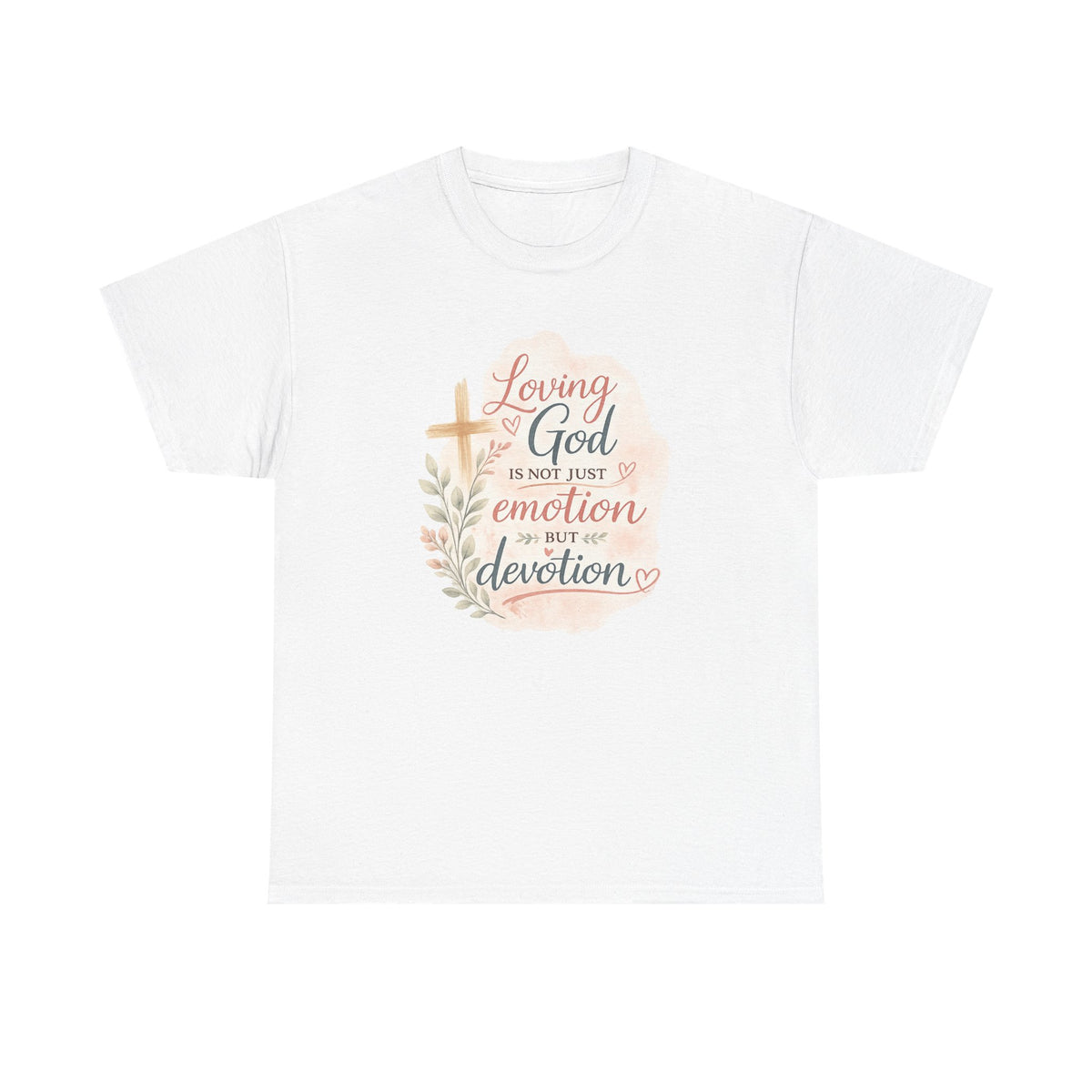 "Loving God Is Not Just Emotion But Devotion" Inspirational Tee