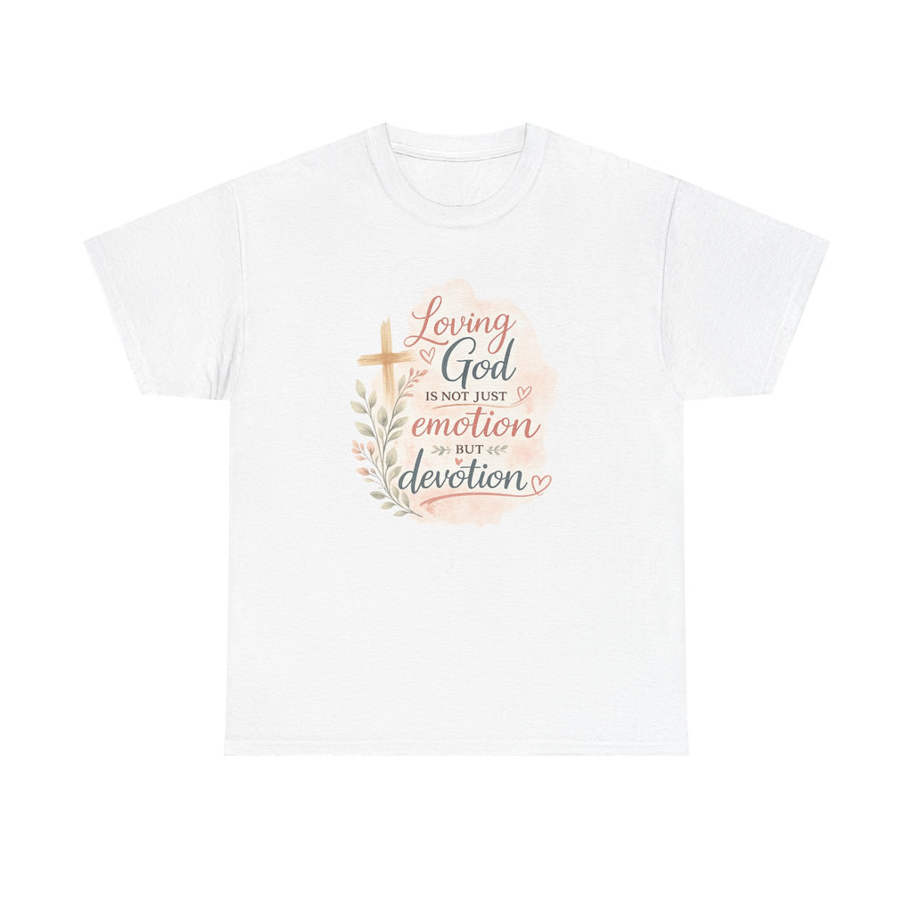 "Loving God Is Not Just Emotion But Devotion" Inspirational Tee