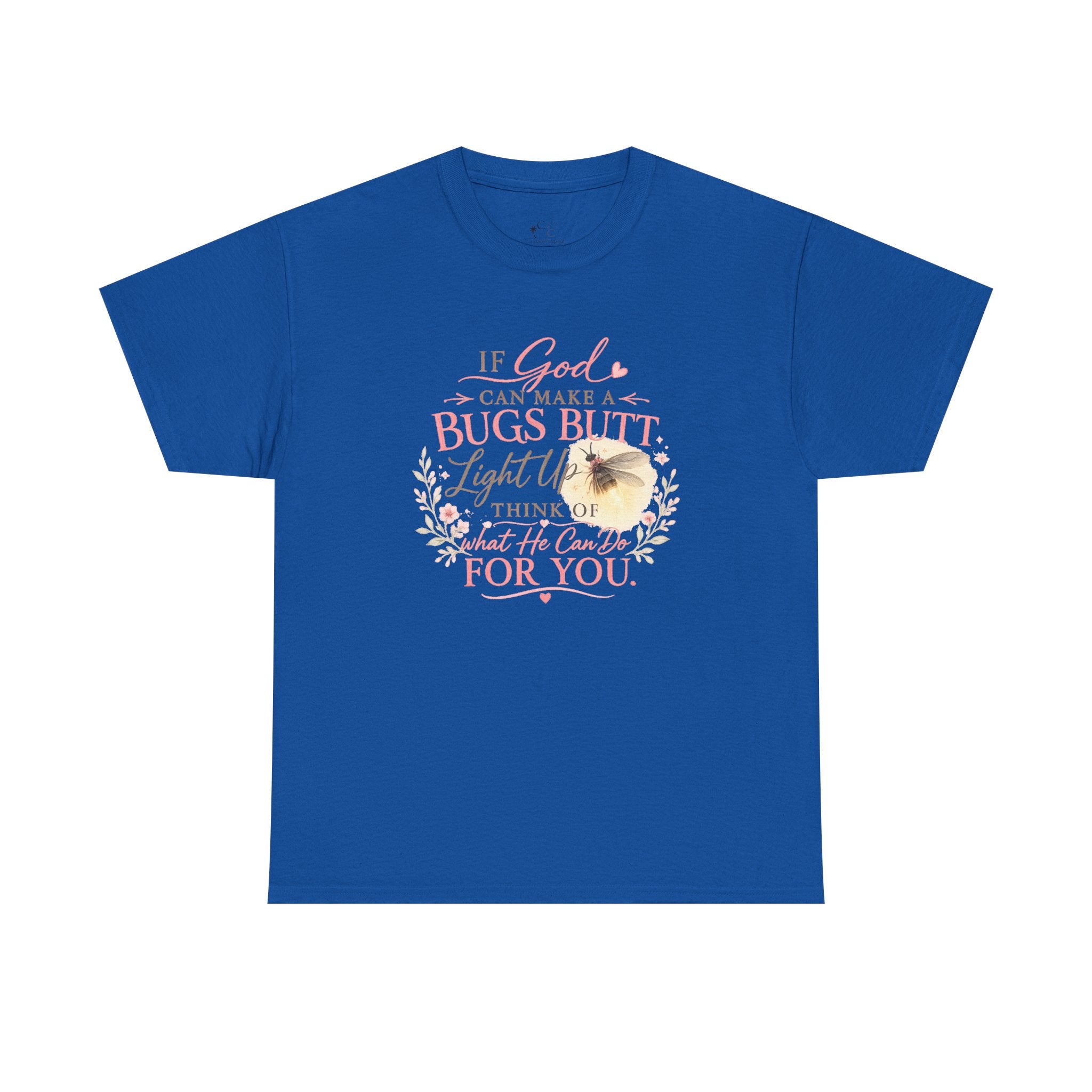"If God Can Make a Bug's Butt Light Up"  Graphic Tee