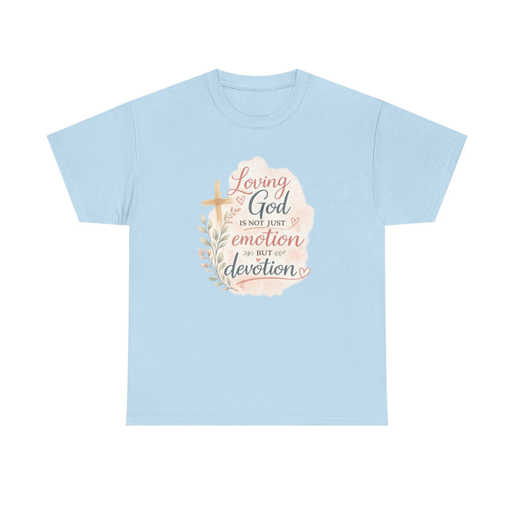 "Loving God Is Not Just Emotion But Devotion" Inspirational Tee