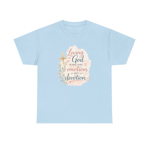 "Loving God Is Not Just Emotion But Devotion" Inspirational Tee