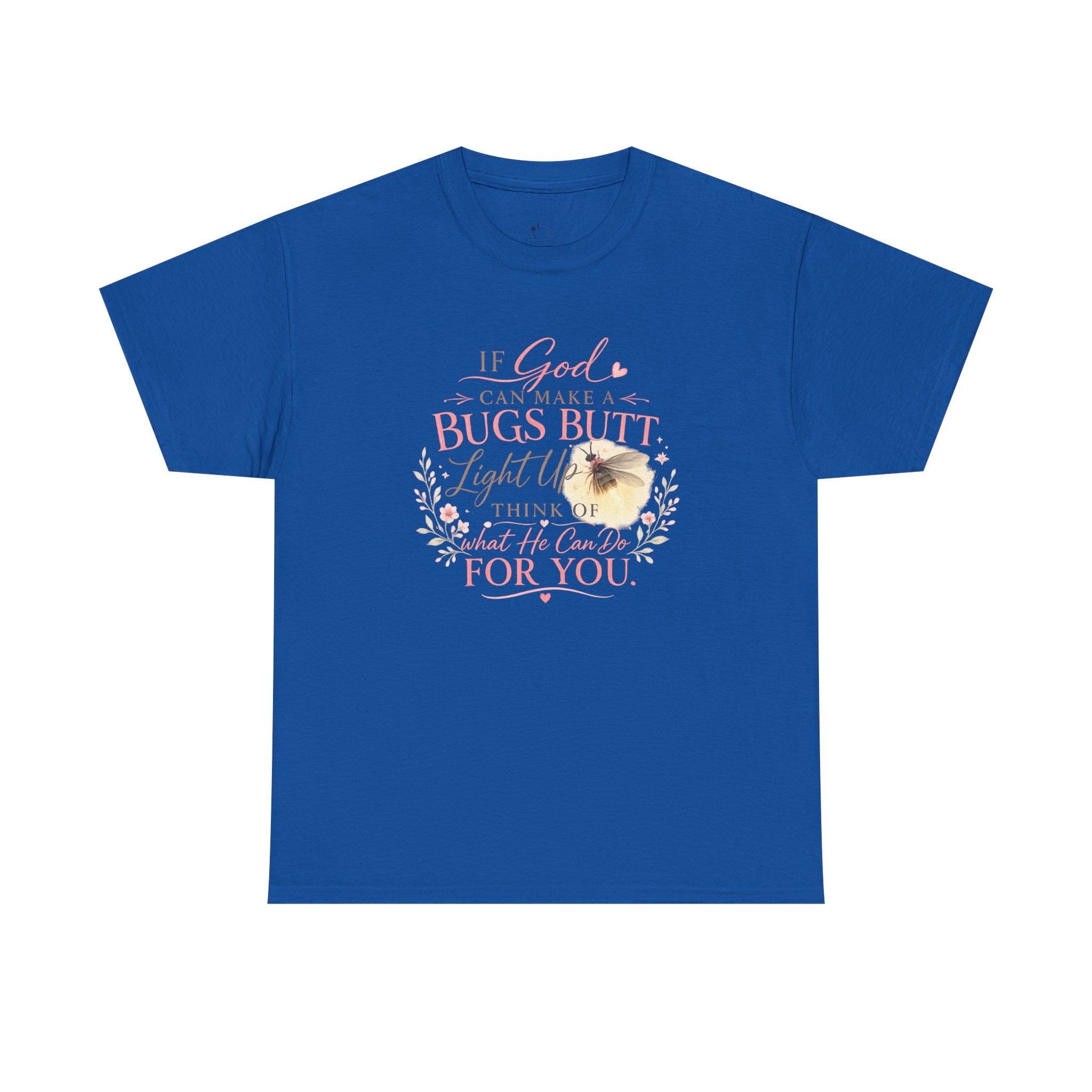 "If God Can Make a Bug's Butt Light Up"  Graphic Tee